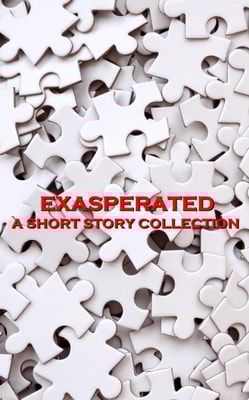 Exasperated - A Short Story Collection