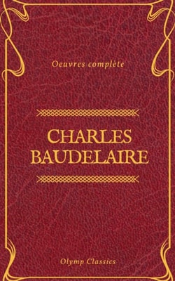 Charles Baudelaire Œuvres Complètes (Olymp Classics)