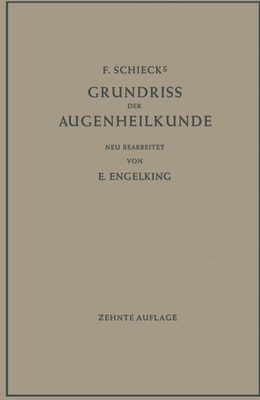 F. Schiecks Grundriss der Augenheilkunde für Studierende