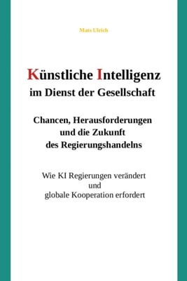 Künstliche Intelligenz im Dienst der Gesellschaft: Chancen, Herausforderungen und die Zukunft des Regierungshandelns