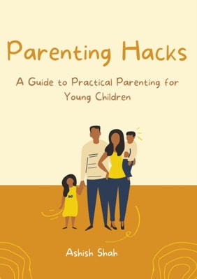 Parenting Hacks: A Guide to Practical Parenting for Young Children