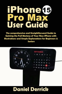iPhone 15 Pro Max User Guide: The Comprehensive and Straightforward Guide to Gaining the Full Mastery of your New iPhone with Illustrations and Simple Explanations for Beginners and Seniors