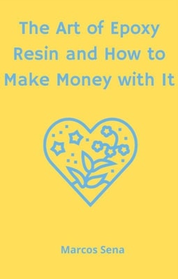 Art of Epoxy Resin and How to Make Money with It