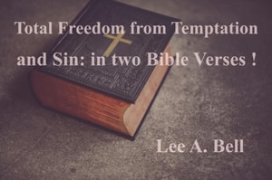 Total Freedom from Temptation and Sin, in Two Simple Bible Verses