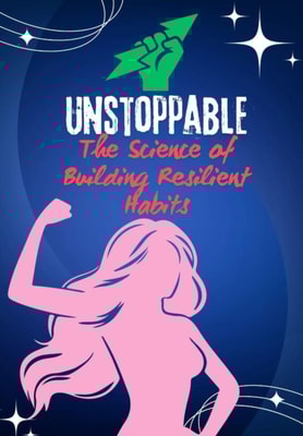 Unstoppable The Science of Building Resilient Habits
