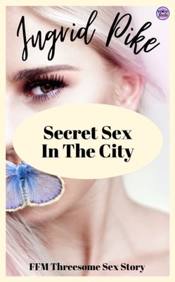Secret Sex In The City: FFM Threesome Sex Story