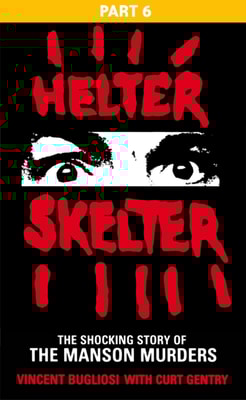 Helter Skelter: Part Six of the Shocking Manson Murders