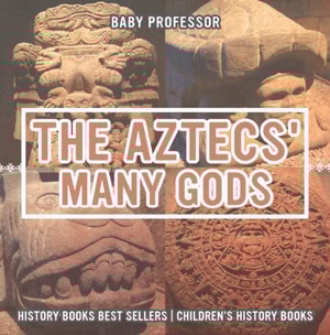 Aztecs' Many Gods - History Books Best Sellers | Children's History Books