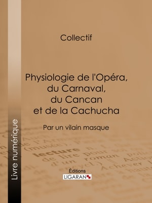 Physiologie de l'Opéra, du Carnaval, du Cancan et de la Cachucha