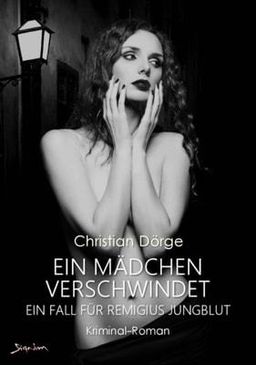EIN MÄDCHEN VERSCHWINDET - EIN FALL FÜR REMIGIUS JUNGBLUT