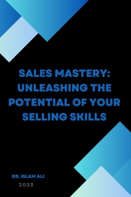 Sales Mastery: Unleashing the Potential of Your Selling Skills