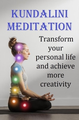 KUNDALINI MEDITATION Transform your personal life and achieve more creativity