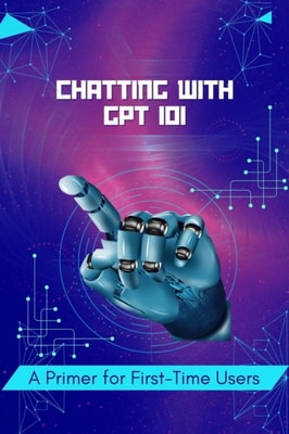 Chatting with GPT 101: A Primer for First-Time Users
