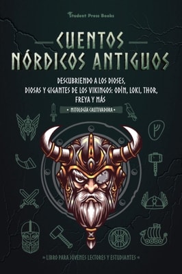 Cuentos nordicos antiguos: Descubriendo a los dioses, diosas y gigantes de los Vikingos: Odin, Loki, Thor, Freya y mas