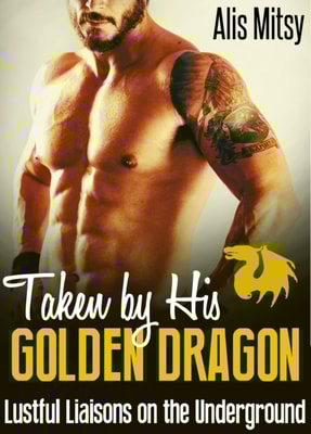 Taken by His Golden Dragon: Lustful Liaisons on the Underground