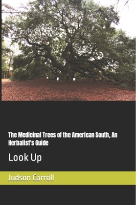 The Medicinal Trees of the American South, An Herbalist's Guide