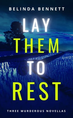Lay Them To Rest: Three Murderous Novellas