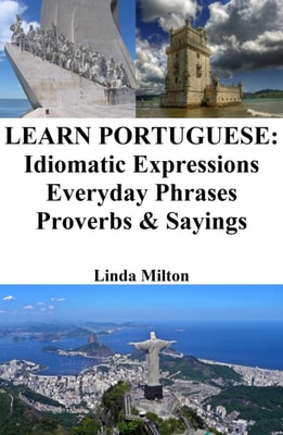 Learn Portuguese: Idiomatic Expressions - Everyday Phrases - Proverbs & Sayings