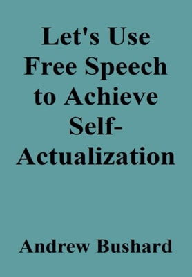 Let's Use Free Speech to Achieve Self-Actualization