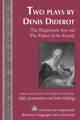 Two Plays by Denis Diderot : The Illegitimate Son and The Father of the Family Translated with an Introduction by Kiki Gounaridou and John Hellweg
