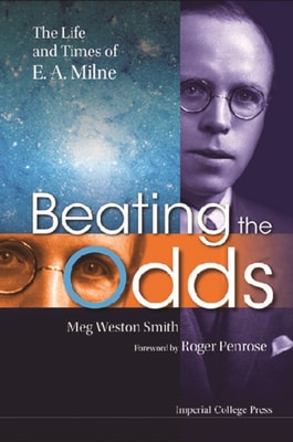 Beating The Odds: The Life And Times Of E A Milne