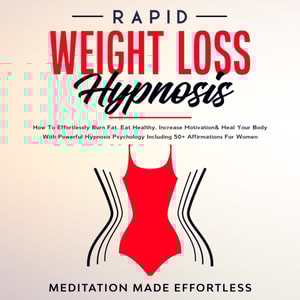 Rapid Weight Loss Hypnosis : Guided Self-Hypnosis& Meditations For Natural Weight Loss & For Effortless Fat Burn& Healthy Habits, Developing Mindfulness & Overcome Emotional Eating