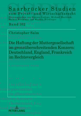 Die Haftung der Muttergesellschaft im grenzueberschreitenden Konzern: Deutschland, England, Frankreich im Rechtsvergleich