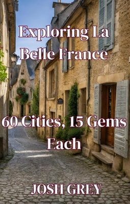 &quote;Exploring La Belle France: 60 Cities, 15 Gems Each&quote;