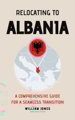 Relocating to Albania: A Comprehensive Guide for a Seamless Transition