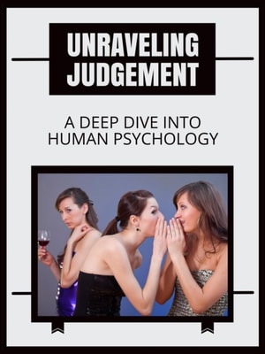 Unraveling Judgement A Deep Dive into Human Psychology