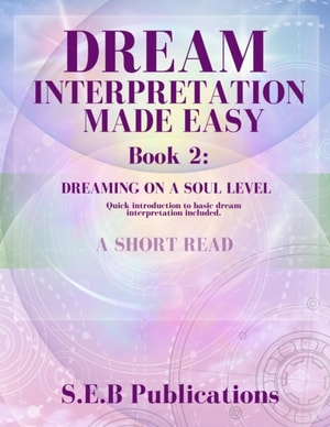 Dream Interpretation Made Easy, Book 2: Dreaming On A Soul Level