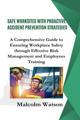 Safe Worksites  With Proactive Accident Prevention Strategies