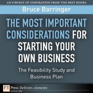 Most Important Considerations for Starting Your Own Business, The : The Feasibility Study and Business Plan