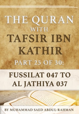 Quran With Tafsir Ibn Kathir Part 25 of 30: Fussilat 047 To Al Jathiya 037