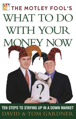 Motley Fool's What to Do with Your Money Now