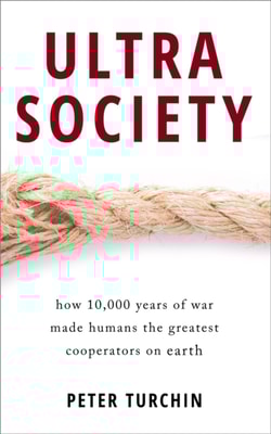 Ultrasociety: How 10,000 Years of War Made Humans the Greatest Cooperators on Earth