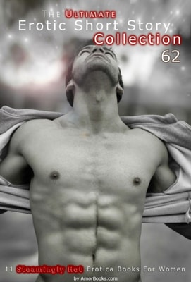 Ultimate Erotic Short Story Collection 62: 11 Erotica Books