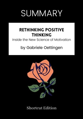SUMMARY: Rethinking Positive Thinking: Inside The New Science Of Motivation By Gabriele Oettingen