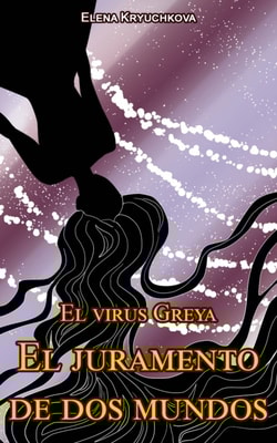 El virus Greya. El juramento de dos mundos