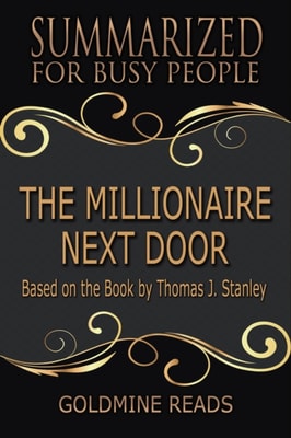 Millionaire Next Door - Summarized for Busy People: Based on the Book by Thomas J. Stanley, Ph.D.