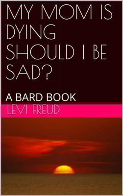 My Mom is Dying Should I be Sad?
