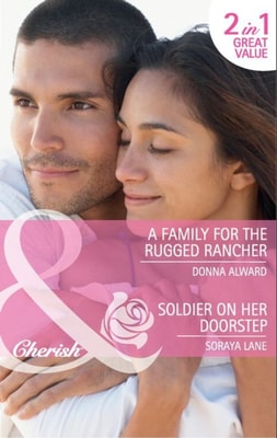 Family for the Rugged Rancher / Soldier on Her Doorstep: A Family for the Rugged Rancher / Soldier on Her Doorstep (Mills & Boon Cherish)