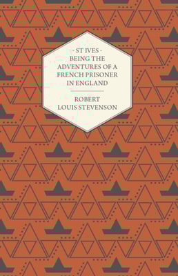 St Ives - Being the Adventures of a French Prisoner in England