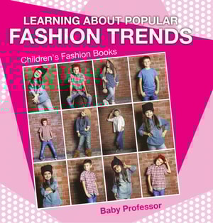 Learning about Popular Fashion Trends | Children's Fashion Books