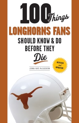 100 Things Longhorns Fans Should Know &amp; Do Before They Die