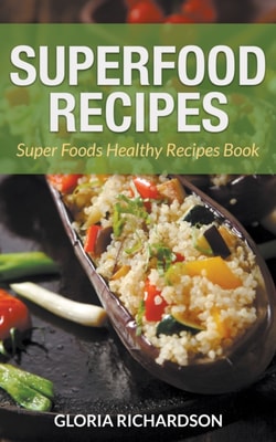 Superfood Recipes: Super Foods Healthy Recipes Book