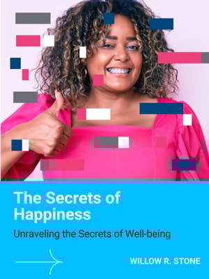 Secrets of Happiness: Unraveling the Secrets of Well-being