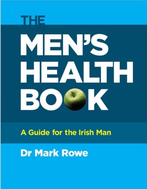 The Men's Health Book : A Guide for the Irish Man