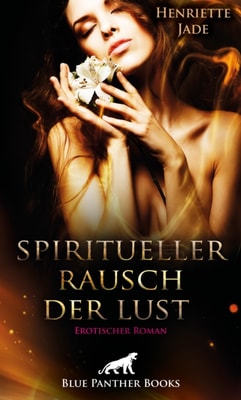 Spiritueller Rausch der Lust | Erotischer Roman