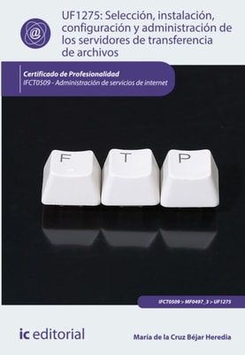 Seleccion, instalacion, configuracion y administracion de los servidores de transferencia de archivos. IFCT0509